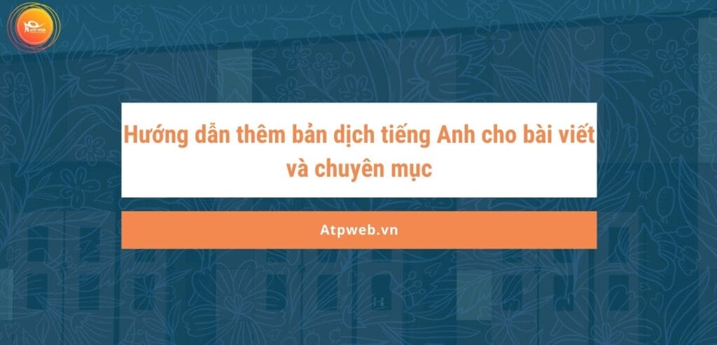 Hướng dẫn thêm bản dịch tiếng Anh cho bài viết và chuyên mục 1 Orange Comics Toys Collectibles Online Store Website ATPWeb - Khởi Tạo Ngôi Nhà Online