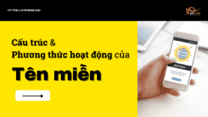 Tìm hiểu về Cấu trúc & Phương thức hoạt động của Tên miền đối với Website - 2022