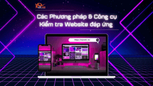 Web Design Tips #1: Tổng hợp các Phương pháp & Công cụ Kiểm tra Website đáp ứng - Responsive Website