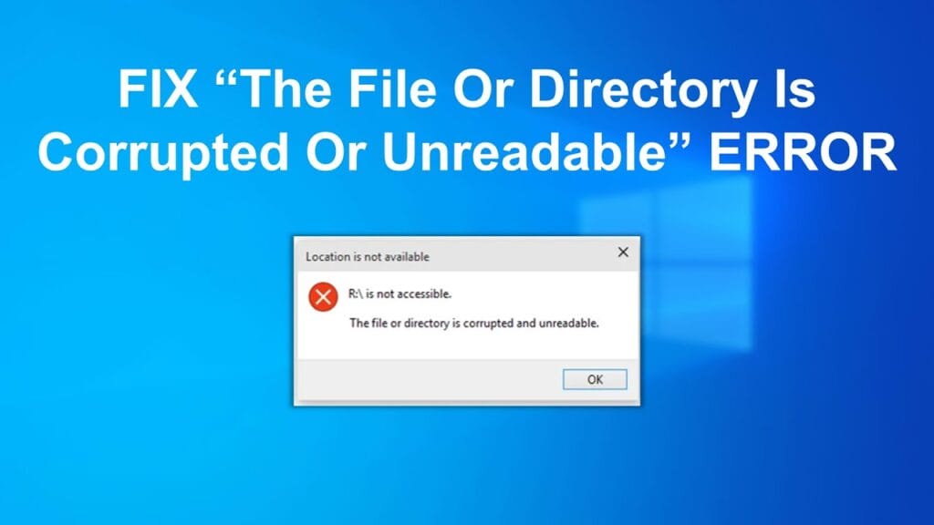 Cách sửa lỗi "the file or directory is corrupted and unreadable"