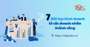 7 Bài học kinh doanh từ các doanh nhân thành công