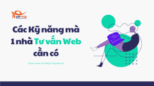 Các Kỹ năng mà 1 nhà Tư vấn Web cần có