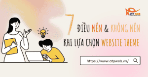 7 Điều Nên & Không Nên khi lựa chọn Website Theme