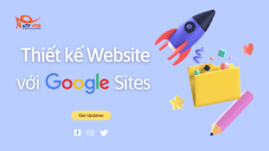 Làm thế nào để Thiết kế Website với Google Sites (2022)?