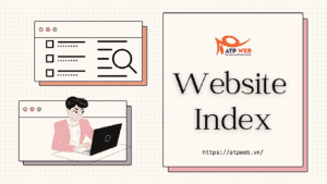 Tầm quan trọng của Website Index đối với quá trình phát triển Web