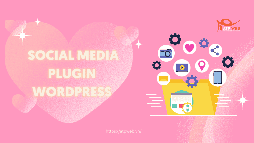 5 Plugin Social Media hỗ trợ liên kết với Website hàng đầu hiện nay