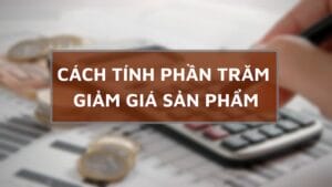 Tổng hợp các công thức cách tính phần trămTổng hợp các công thức cách tính phần trăm giảm giá sản phẩm giảm giá sản phẩm