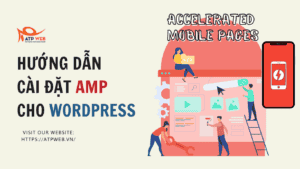 Hướng dẫn cài đặt AMP cho Wordpress với 7 bước đơn giản