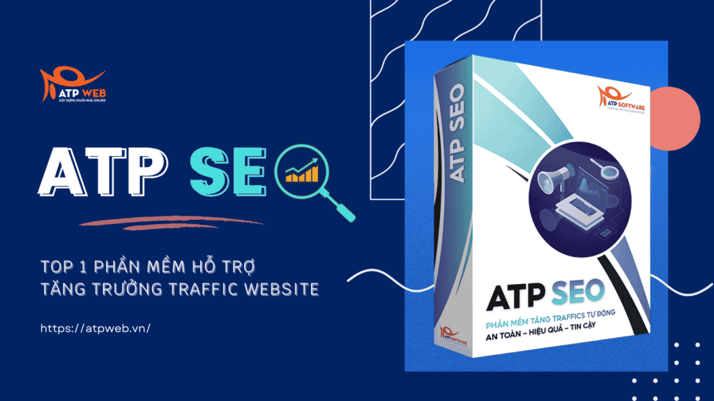 ATP SEO - Top 1 Phần mềm hỗ trợ tăng trưởng Traffic Website