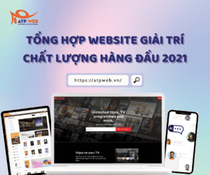 TỔNG HỢP WEBSITE GIẢI TRÍ CHẤT LƯỢNG HÀNG ĐẦU