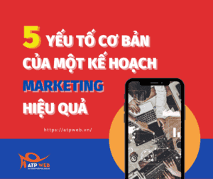 5 Yếu tố cơ bản của một kế hoạch Marketing hiệu quả