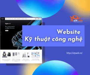 Thiết kế Website Kỹ thuật công nghệ chuẩn SEO tại ATPWeb - 2022