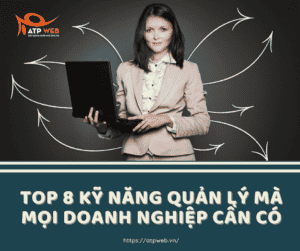 Top 8 Kỹ năng quản lý mà mọi doanh nghiệp cần có