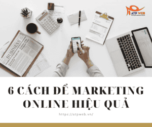 6 Cách để Marketing Online hiệu quả