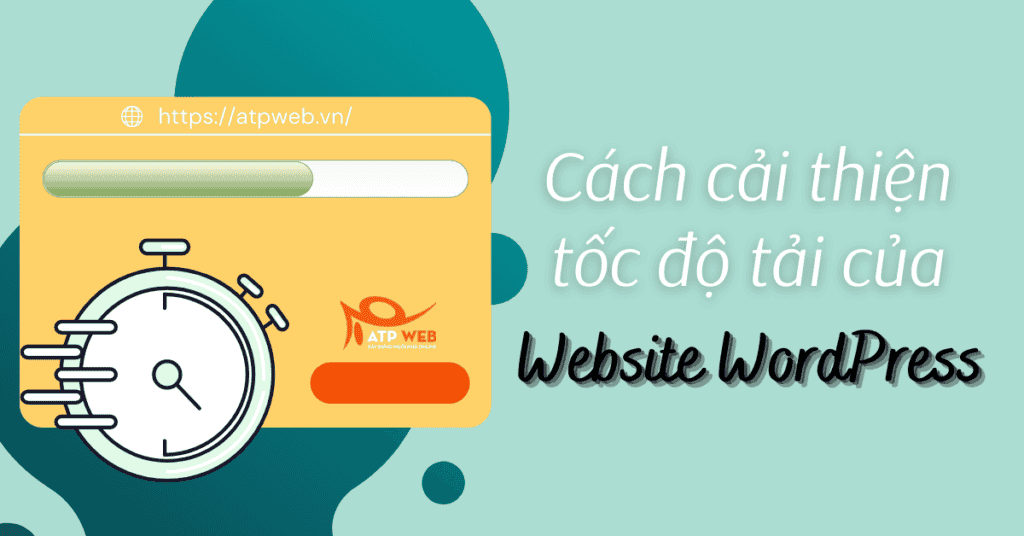 Bí quyết giúp cải thiện tốc độ tải của Website WordPress trong năm 2022