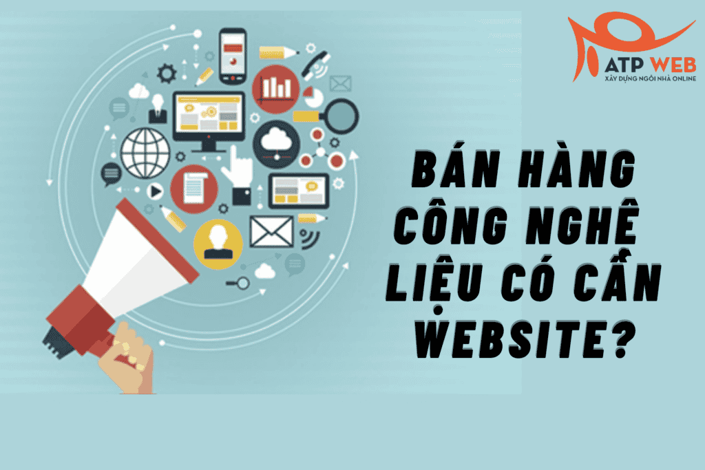 Blogs 26 Bán hàng công nghệ iệu có cần Website?