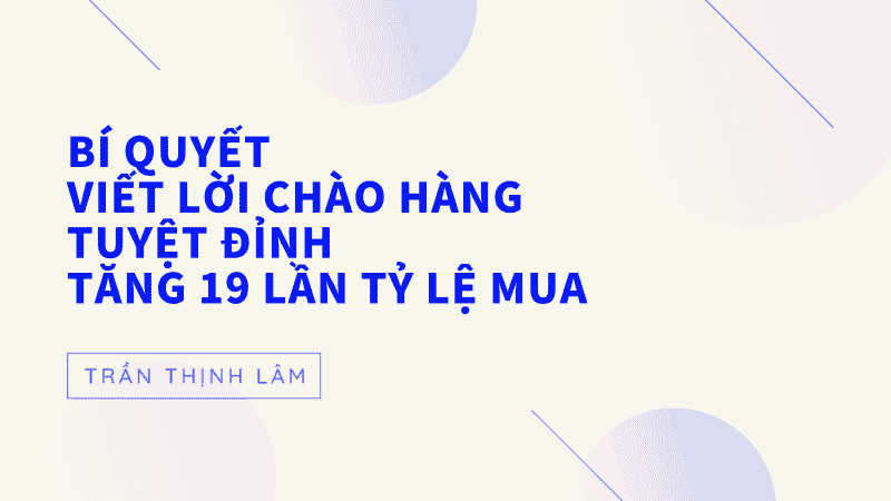 Chia Sẻ Bí Quyết Viết Lời Chào Hàng Tuyệt Đỉnh Tăng 19 Lần Tỷ Lệ Mua 4 Case Study TẠo Profile BÁn HÀng.