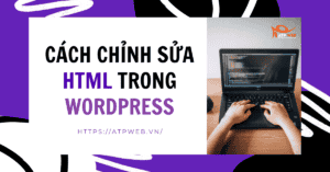 Các cách đơn giản nhất để chỉnh sửa HTML trong WordPress