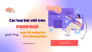 Các loại bài viết trên Fanpage giúp tăng mức độ tương tác cho thương hiệu