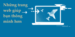 Những trang web giúp bạn thông minh hơn