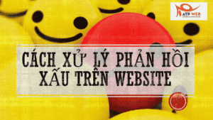 Cách Xử Lý Phản Hồi Xấu Trên Website