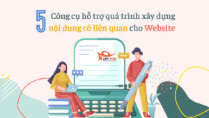 5 Công cụ hỗ trợ quá trình xây dựng nội dung có liên quan cho Website