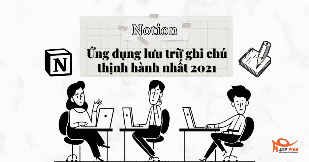 Notion - Ứng dụng lưu trữ ghi chú thịnh hành nhất 2021