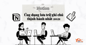 Notion - Ứng dụng lưu trữ ghi chú thịnh hành nhất 2021