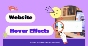 Các loại Website hover effects - Hiệu ứng di chuột thịnh hành nhất 2022