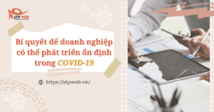 Bí quyết để doanh nghiệp có thể phát triển ổn định trong COVID-19