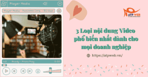 3 Loại nội dung Video phổ biến nhất dành cho mọi doanh nghiệp