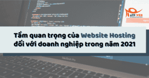 Tầm quan trọng của Website Hosting đối với doanh nghiệp trong năm 2021