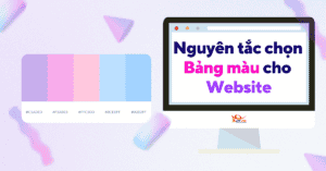 5 Nguyên tắc cần lưu ý khi lựa chọn Bảng màu để giúp Website trở nên nổi bật hơn