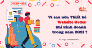 Vì sao nên Thiết kế Website Order khi kinh doanh trong năm 2021 ?