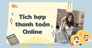 4 Lợi ích hàng đầu của tính năng Tích hợp thanh toán Online