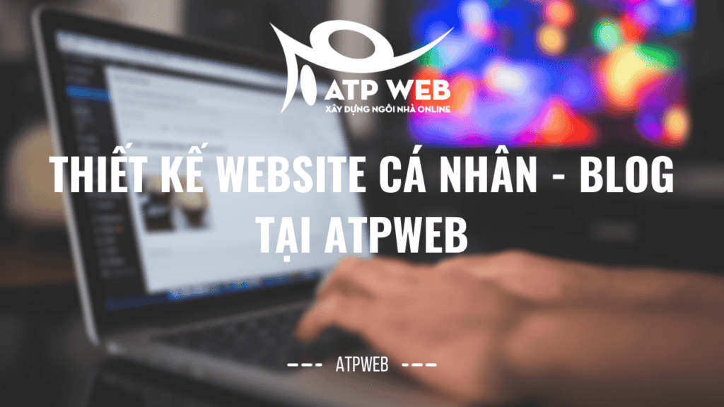 Thiết kế website cá nhân - blog cá nhân tại ATPWEB