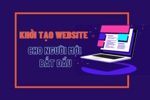 KHỞI TẠO WEBSITE CHO NGỪOI MỚI BẮT ĐẦU
