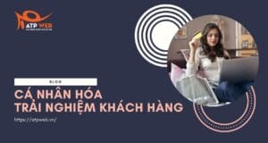 Cá nhân hóa trải nghiệm khahc shanfg trên website thương mại điện tử