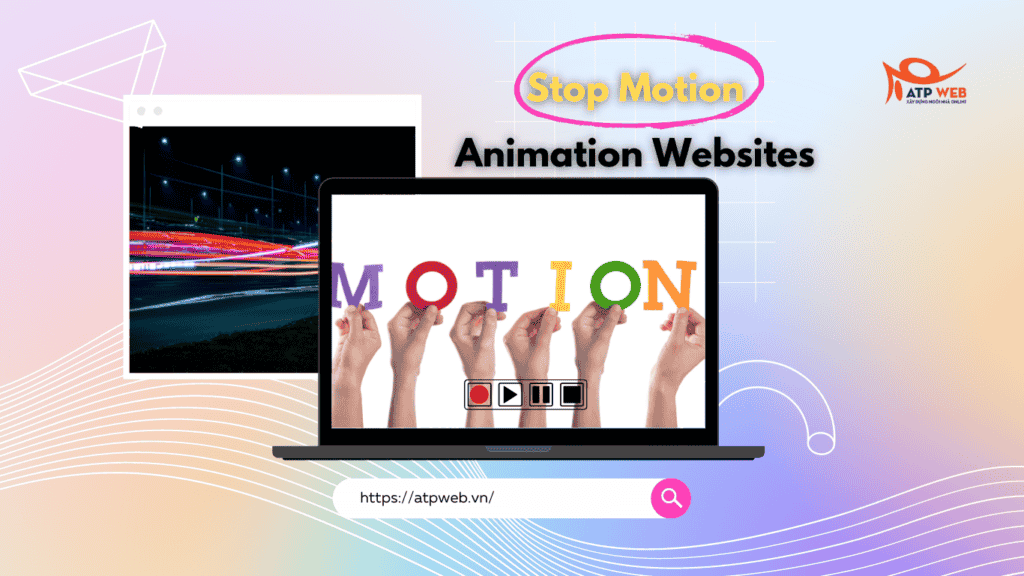 5 Website truyền cảm hứng thiết kế hiệu ứng Stop Motion độc đáo nhất