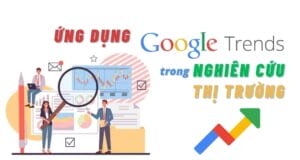 Ứng dụng Google Trends trong nghiên cứu thị trường