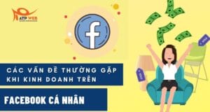 các vấn đề thường gặp khi kinh doanh trên facebook cá nhân