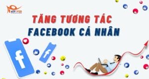 Tăng tương tác cho Facebook cá nhân