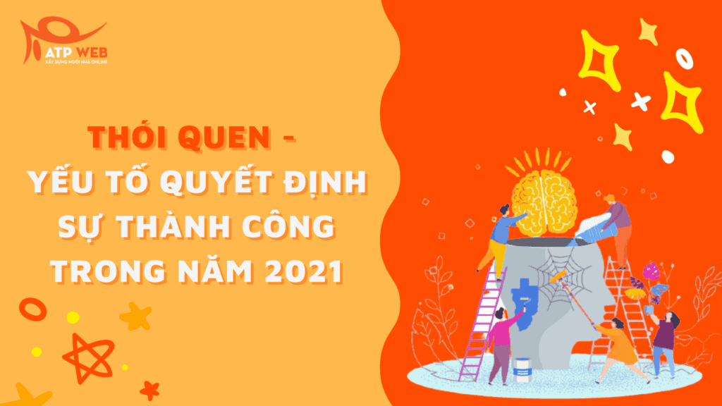 Thói quen - Yếu tố quyết định sự thành công trong năm 2021 1 Thiet ke website ATPWeb 2 ATPWeb - Khởi Tạo Ngôi Nhà Online