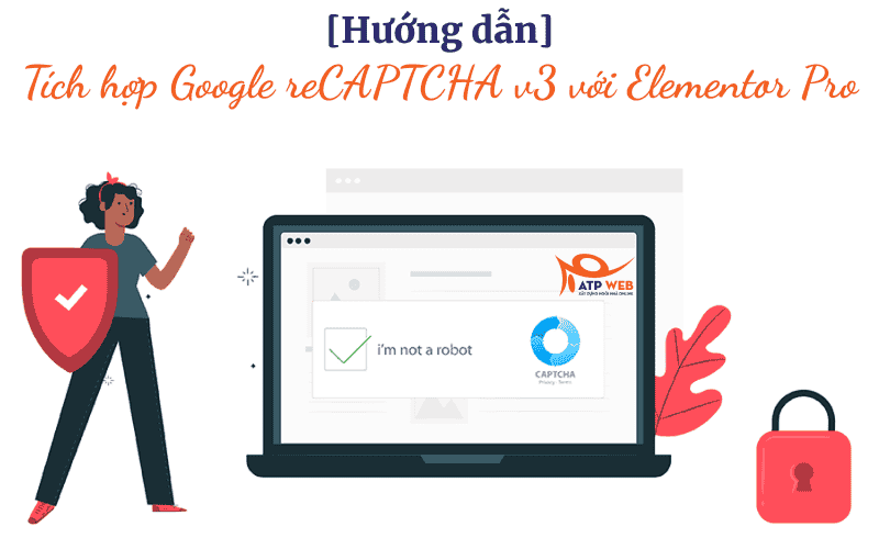 Tich hop Google reCAPTCHA v3 voi Elementor Pro ATPWeb - Khởi Tạo Ngôi Nhà Online