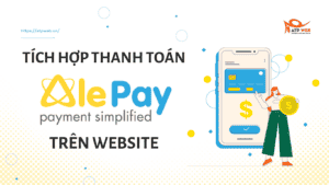 [Hướng dẫn] Tích hợp thanh toán Alepay trên Website kinh doanh Online