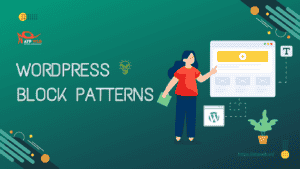 Web Design Tips #1: Tìm hiểu về WordPress Block Patterns & Cách sử dụng cho Website