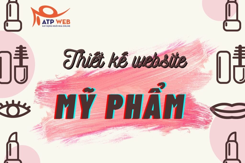 Thiết kế website kinh doanh mỹ phẩm – Giải pháp tăng gấp 3 doanh thu cho các chủ shop online 10 Thiết kế website mỹ phẩm
