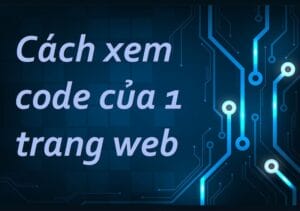 Cách xem code của 1 trang web