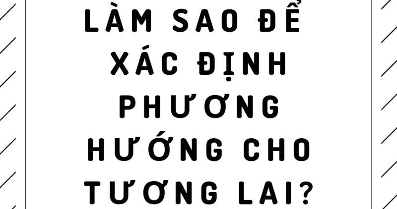 Làm Sao để Xác định Phương Hướng Cho Tương Lai 1080x570