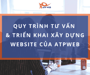 Quy Trinh Tu Van Va Trien Khai Website Cua Atpweb